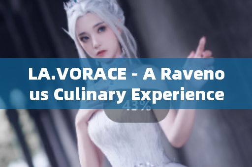 LA.VORACE - A Ravenous Culinary Experience